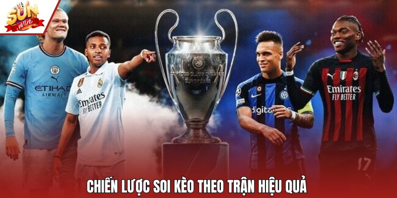 Chiến lược soi kèo theo trận hiệu quả 