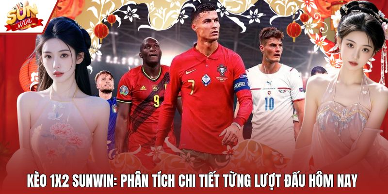 Kèo 1X2 Sunwin: Phân Tích Chi Tiết Từng Lượt Đấu Hôm Nay