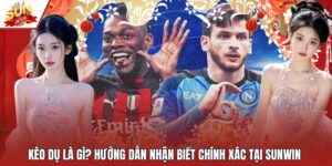 Kèo Dụ Là Gì? Hướng Dẫn Nhận Biết Chính Xác Tại Sunwin