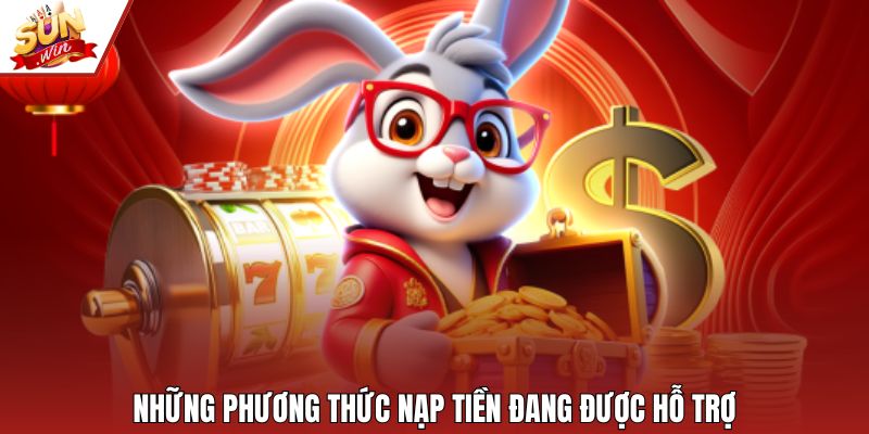 Những phương thức nạp tiền đang được hỗ trợ