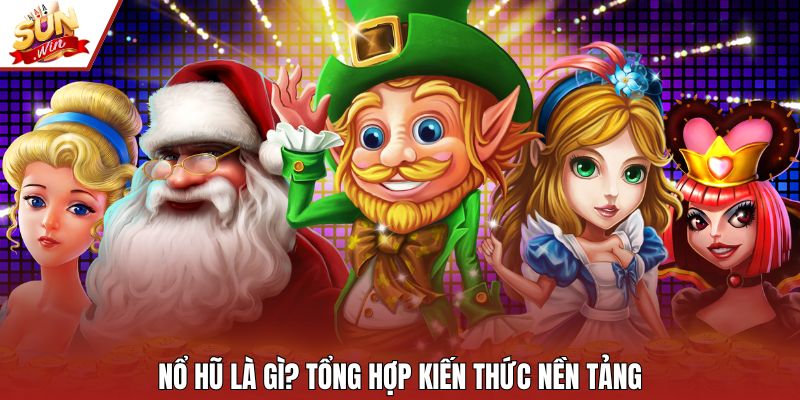 Nổ hũ là gì? Tổng hợp kiến thức nền tảng