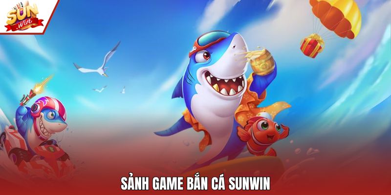 Sảnh game bắn cá Sunwin