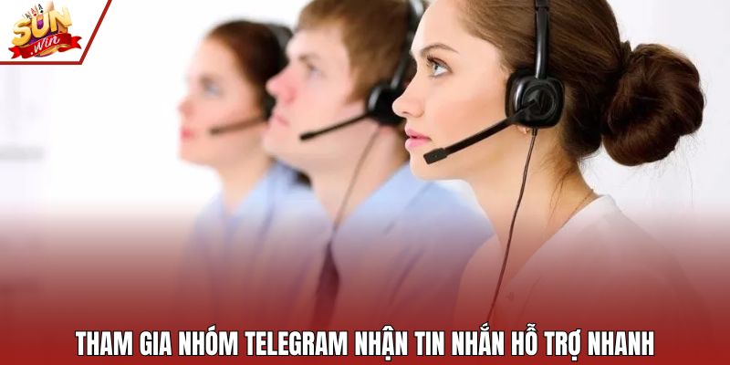 Tham gia nhóm Telegram nhận tin nhắn hỗ trợ nhanh