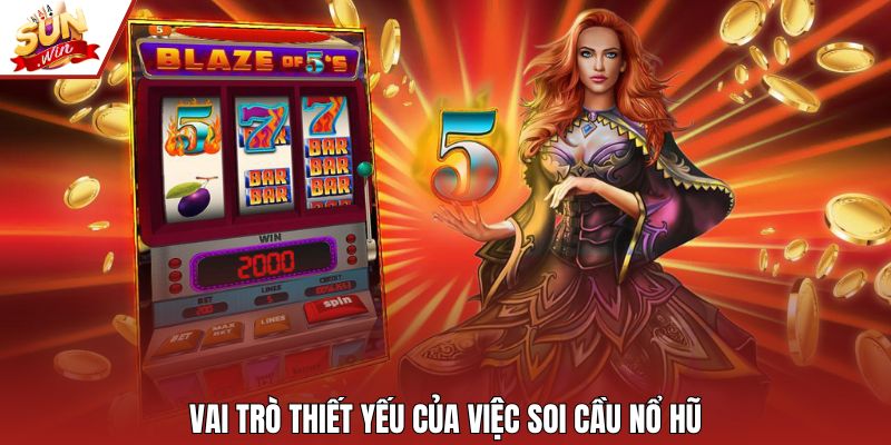 Vai trò thiết yếu của việc soi cầu nổ hũ