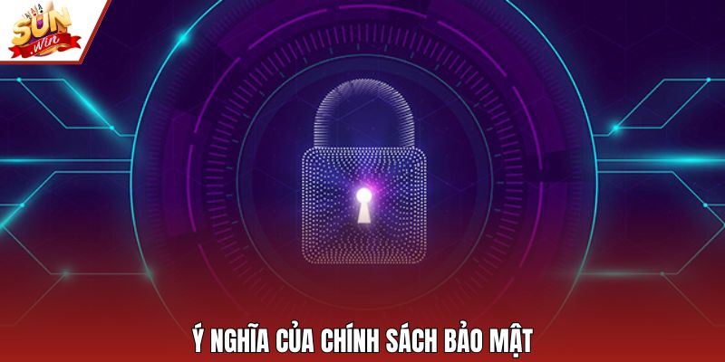 Ý nghĩa của chính sách bảo mật