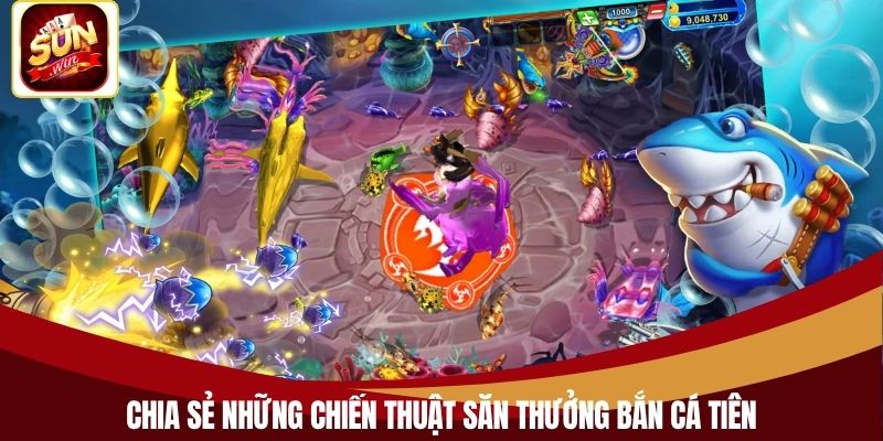 Chia sẻ những chiến thuật săn thưởng bắn cá tiên