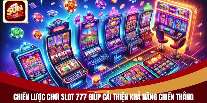 Chiến lược chơi slot 777 giúp cải thiện khả năng chiến thắng