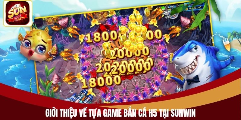 Giới thiệu về tựa game bắn cá H5 tại Sunwin