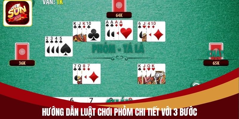 Hướng dẫn luật chơi phỏm chi tiết với 3 bước