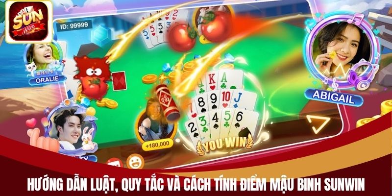 Hướng dẫn luật, quy tắc và cách tính điểm mậu binh Sunwin