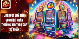 Jackpot Luỹ Tiến Sunwin | Nhận Thưởng X10 Theo Cấp Số Nhân