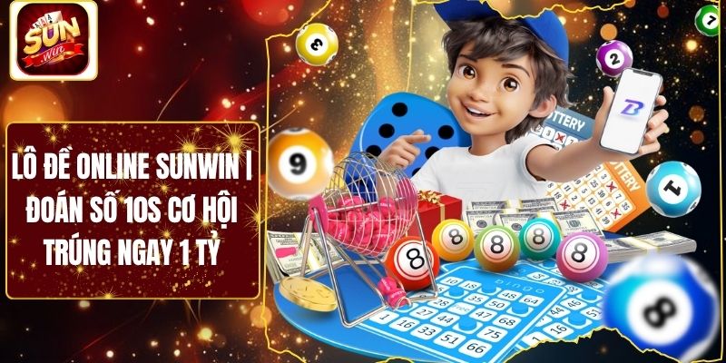 Lô Đề Online Sunwin | Đoán Số 10s Cơ Hội Trúng Ngay 1 Tỷ