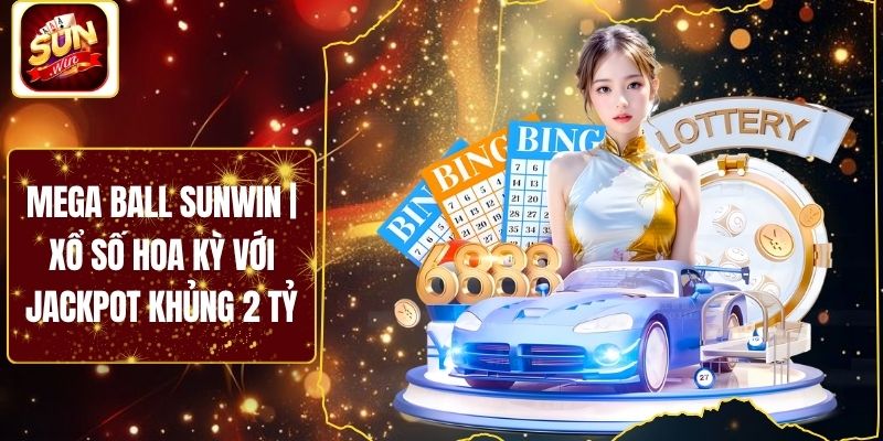 Mega Ball Sunwin | Xổ Số Hoa Kỳ Với Jackpot Khủng 2 Tỷ