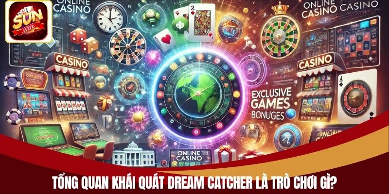 Tổng quan khái quát Dream Catcher là trò chơi gì?